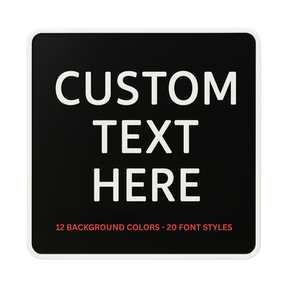 Custom Square Sign – 6"x6" or 11"x11", Easy Install, All-Surface Mount, All-Weather, Non-Rusting PETG, For Home, Business, or Facility Use